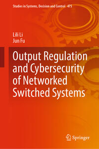 Vorderes Coverbild Output Regulation and Cybersecurity of Networked Switched Systems