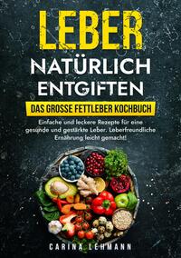 Vorderes Coverbild Leber natürlich entgiften – Das große Fettleber Kochbuch