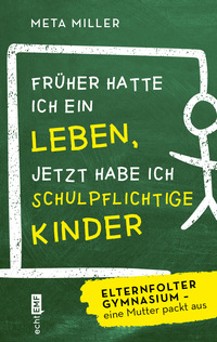 Vorderes Coverbild Früher hatte ich ein Leben, jetzt habe ich schulpflichtige Kinder