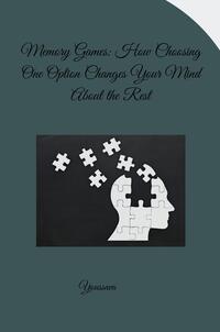 Vorderes Coverbild Memory Games: How Choosing One Option Changes Your Mind About the Rest