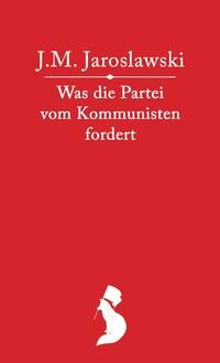 Vorderes Coverbild Was die Partei vom Kommunisten fordert