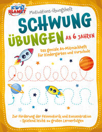 Vorderes Coverbild Motivations-Übungsheft! Schwungübungen ab 6 Jahren: Das geniale A4-Mitmachheft für Kindergarten und Vorschule zur Förderung der Feinmotorik und Konzentration - Spielend leicht zu großen Lernerfolgen