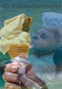 Vorderes Coverbild Hundeeisrezepte / 30 Hundeeisrezepte