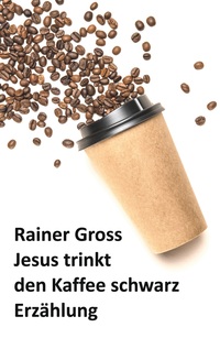 Vorderes Coverbild Jesus trinkt den Kaffee schwarz