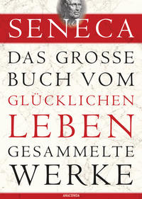 Vorderes Coverbild Seneca, Das große Buch vom glücklichen Leben-Gesammelte Werke
