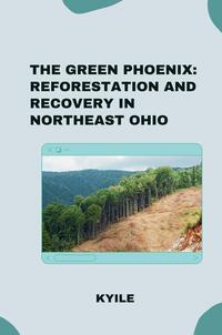 Vorderes Coverbild The Green Phoenix: Reforestation and Recovery in Northeast Ohio