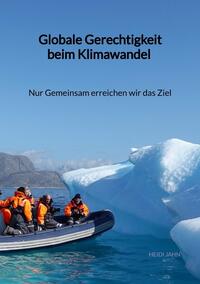 Vorderes Coverbild Globale Gerechtigkeit beim Klimawandel - Nur Gemeinsam erreichen wir das Ziel