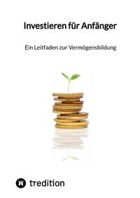 Vorderes Coverbild Investieren für Anfänger - Ein Leitfaden zur Vermögensbildung