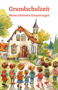 Vorderes Coverbild Grundschulzeit - Meine schönsten Erinnerungen