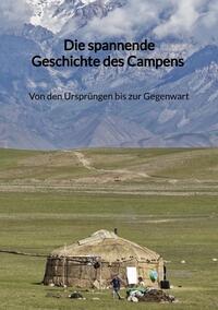 Vorderes Coverbild Die spannende Geschichte des Campens - Von den Ursprüngen bis zur Gegenwart