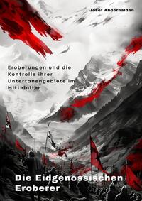 Vorderes Coverbild Die Eidgenössischen Eroberer