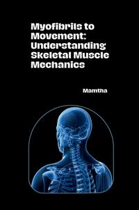 Vorderes Coverbild Myofibrils to Movement: Understanding Skeletal Muscle Mechanics