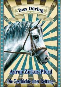 Vorderes Coverbild Aaron Zirkus-Pferd - die Geschichte einer Rettung
