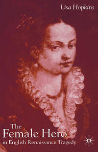 Vorderes Coverbild The Female Hero in English Renaissance Tragedy