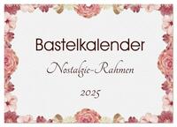 Vorderes Coverbild Bastelkalender Nostalgie-Rahmen 2025 (Wandkalender 2025 DIN A2 quer), CALVENDO Monatskalender