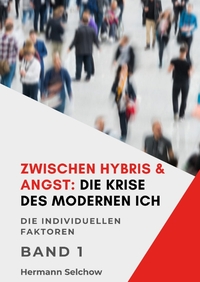 Vorderes Coverbild Zwischen Hybris & Angst: Die Krise des modernen Ich Band I