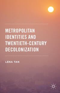 Vorderes Coverbild Metropolitan Identities and Twentieth-Century Decolonization