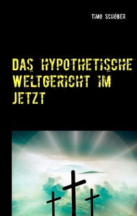 Vorderes Coverbild Das hypothetische Weltgericht im Jetzt