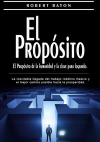 Vorderes Coverbild El Propósito: el propósito de la humanidad y la clave para lograrlo