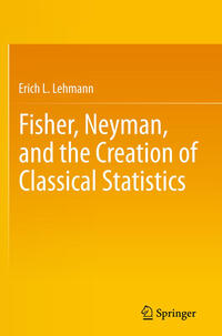 Vorderes Coverbild Fisher, Neyman, and the Creation of Classical Statistics