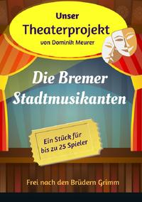 Vorderes Coverbild Unser Theaterprojekt / Unser Theaterprojekt, Band 13 - Die Bremer Stadtmusikanten