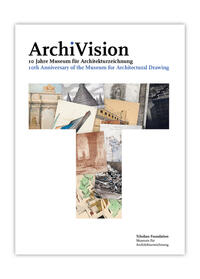 Vorderes Coverbild ArchiVision - 10 Jahre Museum für Architekturzeichnung