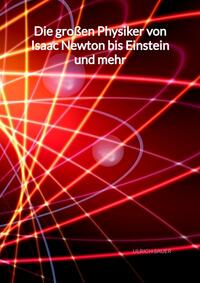 Vorderes Coverbild Die großen Physiker von Isaac Newton bis Einstein und mehr