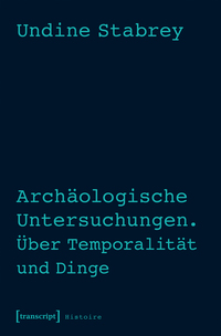 Vorderes Coverbild Archäologische Untersuchungen. Über Temporalität und Dinge