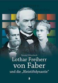 Vorderes Coverbild Lothar Freiherr von Faber und die "Bleistiftdynastie"
