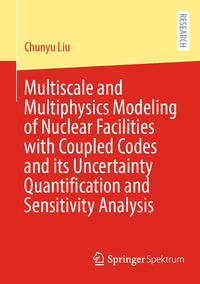 Vorderes Coverbild Multiscale and Multiphysics Modeling of Nuclear Facilities with Coupled Codes and its Uncertainty Quantification and Sensitivity Analysis