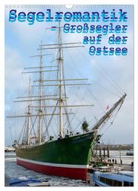 Vorderes Coverbild Segelromantik - Großsegler auf der Ostsee (Wandkalender 2025 DIN A3 hoch), CALVENDO Monatskalender