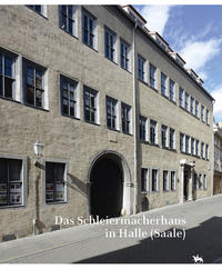 Vorderes Coverbild Das Schleiermacherhaus in Halle (Saale). Beiträge zur Bau- und Nutzungsgeschichte (Beiträge zur Denkmalkunde 14)