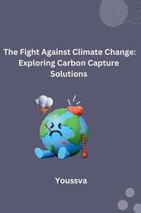 Vorderes Coverbild The Fight Against Climate Change: Exploring Carbon Capture Solutions