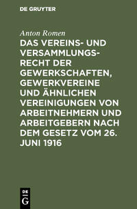 Vorderes Coverbild Das Vereins- und Versammlungsrecht der Gewerkschaften, Gewerkvereine und ähnlichen Vereinigungen von Arbeitnehmern und Arbeitgebern nach dem Gesetz vom 26. Juni 1916
