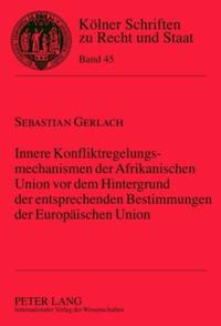 Vorderes Coverbild Innere Konfliktregelungsmechanismen der Afrikanischen Union vor dem Hintergrund der entsprechenden Bestimmungen der Europäischen Union