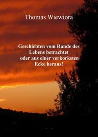 Vorderes Coverbild Geschichten vom Rande des Lebens betrachtet oder aus einer verkorksten Ecke heraus!