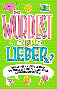 Vorderes Coverbild „Würdest du lieber …?“- 444 lustige & kreative Fragen für Kinder ab 8 Jahren - Zum Lachen, Staunen & Nachdenken
