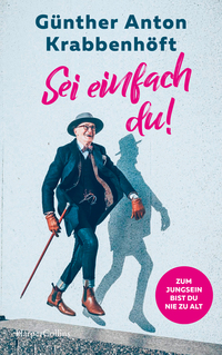 Vorderes Coverbild Sei einfach du! – Zum Jungsein bist du nie zu alt