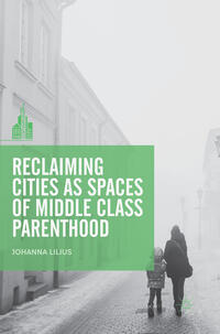 Vorderes Coverbild Reclaiming Cities as Spaces of Middle Class Parenthood