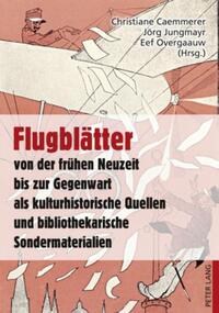 Vorderes Coverbild Flugblätter von der frühen Neuzeit bis zur Gegenwart als kulturhistorische Quellen und bibliothekarische Sondermaterialien