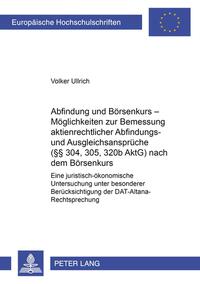 Vorderes Coverbild Abfindung und Börsenkurs – Möglichkeiten zur Bemessung aktienrechtlicher Abfindungs- und Ausgleichsansprüche (§§ 304, 305, 320b AktG) nach dem Börsenkurs