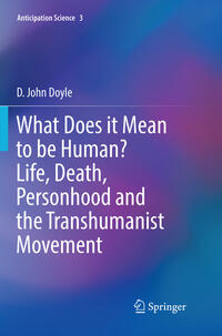 Vorderes Coverbild What Does it Mean to be Human? Life, Death, Personhood and the Transhumanist Movement