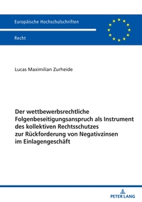 Vorderes Coverbild Der wettbewerbsrechtliche Folgenbeseitigungsanspruch als Instrument des kollektiven Rechtsschutzes zur Rückforderung von Negativzinsen im Einlagengeschäft