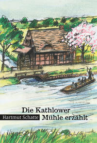 Vorderes Coverbild Die Kathlower Mühle erzählt