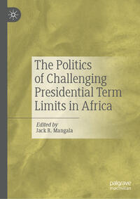 Vorderes Coverbild The Politics of Challenging Presidential Term Limits in Africa