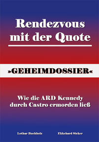 Vorderes Coverbild Rendezvous mit der Quote - Wie die ARD Kennedy durch Castro ermorden ließ