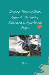 Vorderes Coverbild Building Resilient Vision Systems: Addressing Distortions in Real-World Images