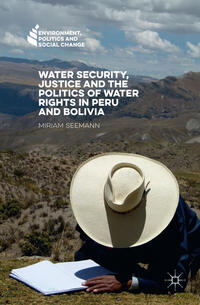 Vorderes Coverbild Water Security, Justice and the Politics of Water Rights in Peru and Bolivia