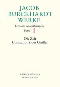 Vorderes Coverbild Jacob Burckhardt Werke Bd. 1: Die Zeit Constantin's des Großen