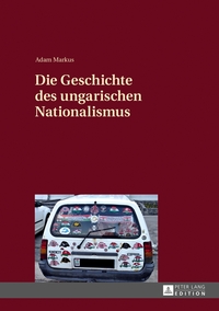 Vorderes Coverbild Die Geschichte des ungarischen Nationalismus